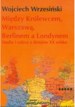 Między Królewcem Warszawą Berlinem a Londynem