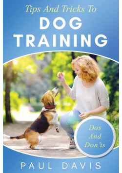 Tips and Tricks to Dog Training A How-To Set of Tips and Techniques for Different Species of Dogs