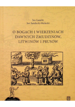 O Bogach i wierzeniach dawnych Żmudzinów Litwinów i Prusów