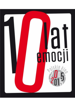 10 lat emocji. Kino polskie 2005-2015