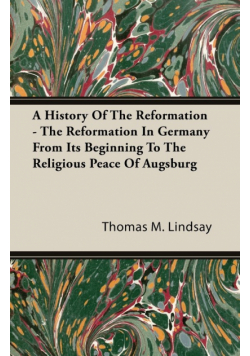 A History Of The Reformation - The Reformation In Germany From Its Beginning To The Religious Peace Of Augsburg
