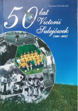 50 lat Victorii Sulejówek 1957-2007 Kowalczyk