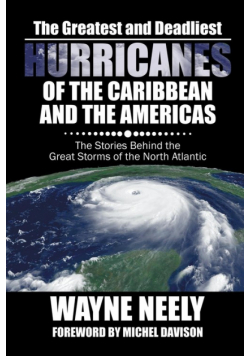 The Greatest and Deadliest Hurricanes of the Caribbean and the Americas