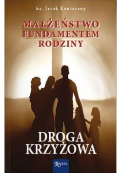 Małżeństwo fundamentem rodziny. Droga krzyżowa