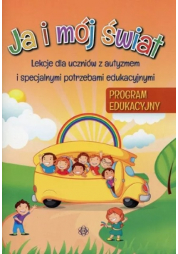 Ja i mój świat Program edukacyjny Lekcje dla uczniów z autyzmem i specjalnymi potrzebami edukacyjnymi