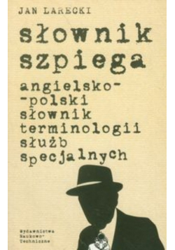 Słownik szpiega angielsko polski słownik terminologii służb specjalnych