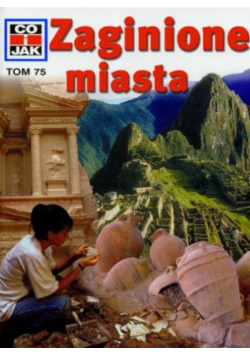 Co i jak tom 75 Zaginione miasta