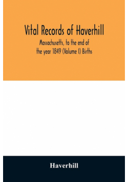 Vital records of Haverhill, Massachusetts, to the end of the year 1849 (Volume I) Births