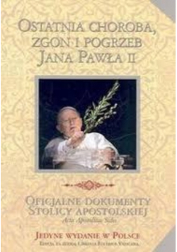Ostatnia choroba zgon i pogrzeb Jana Pawała II