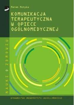 Motyka Marek - Komunikacja terapeutyczna w opiece ogólnomedycznej