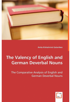 The Valency of English and German Deverbal Nouns - The Comparative Analysis of English and German Deverbal Nouns