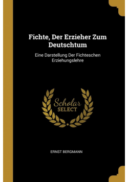 Fichte, Der Erzieher Zum Deutschtum