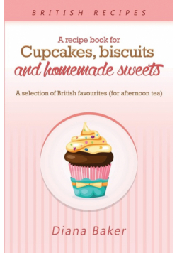 A Recipe Book For Cupcakes, Biscuits and Homemade Sweets