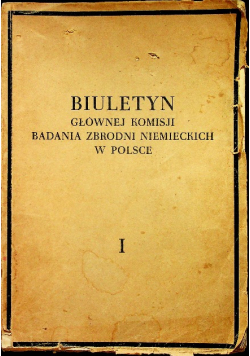 Biuletyn Głównej Komisji Badania Zbrodni Hitlerowskich w Polsce tom I 1946 r.