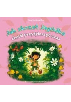 Jak skrzat Jagódka chciał przyspieszyć czas