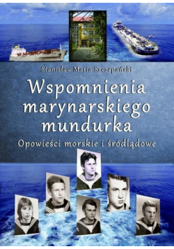 Wspomnienia marynarskiego mundurka. Opowieści...