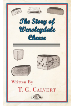 The Story of Wensleydale Cheese