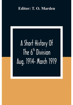A Short History Of The 6Th Division Aug. 1914- March 1919