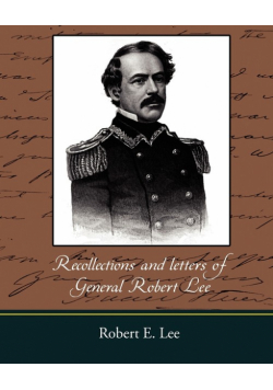 Recollections and Letters of General Robert E. Lee