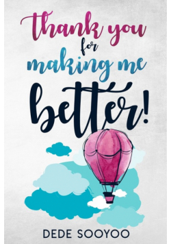 Thank You For Making Me Better