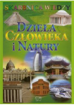 Skarbnica wiedzy Dzieła człowieka i natury