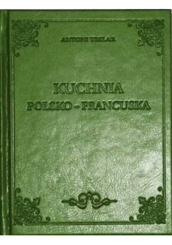 Kuchnia Polsko francuska reprint z 1910 r