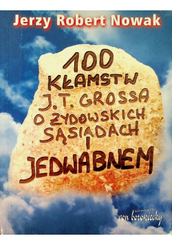100 kłamstw J T Grossa o Jedwabnem i żydowskich sąsiadach