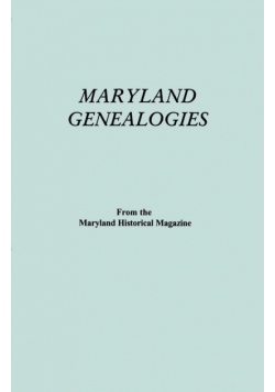Maryland Genealogies. a Consolidation of Articles from the Maryland Historical Magazine. in Two Volumes. Volume I (Families Abington - Gist)