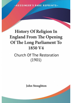 History Of Religion In England From The Opening Of The Long Parliament To 1850 V4