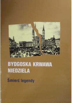 Bydgoska krwawa niedziela Śmierć legendy