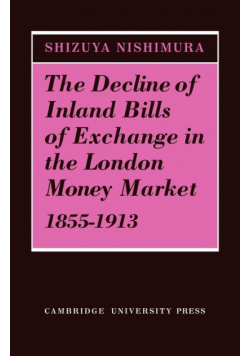 The Decline of Inland Bills of Exchange in the London Money Market 1855 1913