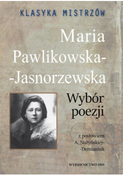 Klasyka mistrzów Maria Pawlikowska - Jasnorzewska Wybór poezji