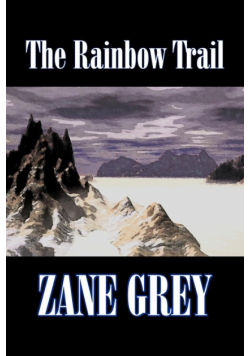 The Rainbow Trail by Zane Grey,  Fiction, Western, Historical