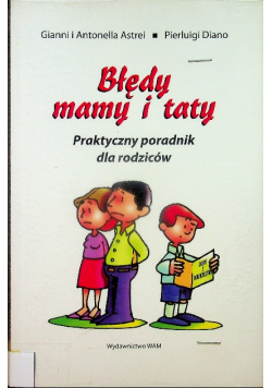 Błędy mamy i taty Praktyczny poradnik dla rodziców