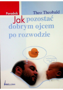 Jak pozostać dobrym ojcem po rozwodzie