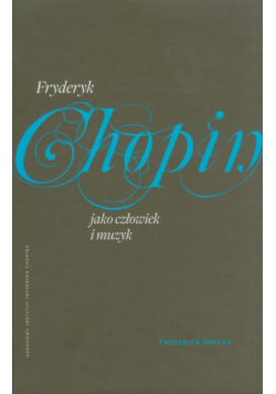 Niecks Frederick - Fryderyk Chopin jako człowiek i muzyk