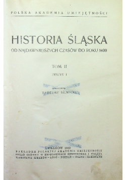 Historia Śląska od najdawniejszych czasów do roku 1400 tom II zeszyt 1 1939 r.