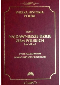 Wielka historia Polski Tom 1 Najdawniejsze dzieje ziem polskich