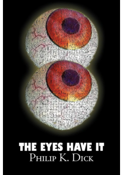 The Eyes Have It by Philip K. Dick, Science Fiction, Fantasy, Adventure