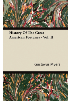 History of the Great American Fortunes - Vol. II