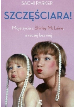 Szczęściara Moje życie z Shirley McLaine a raczej bez niej
