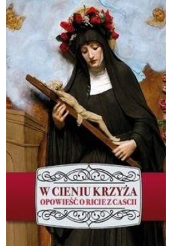 W cieniu Krzyża. Opowieść o Ricie z Cascii