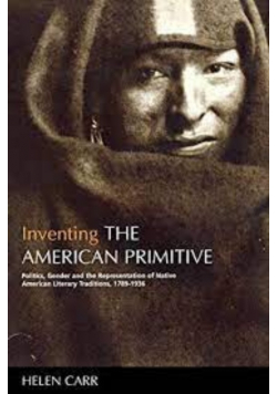 Inventing the American Primitive Politics Gender and the Representation of  Native American Literaty Traditions