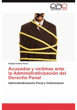 Acusados y Victimas Ante La Administrativizacion del Derecho Penal