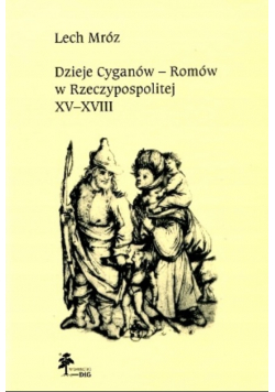 Dzieje Cyganów - Romów w Rzeczypospolitej XV - XVIII