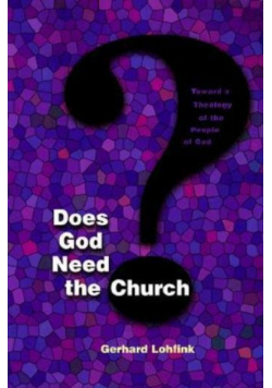 Does God Need the Church Toward a Theology of the People of God