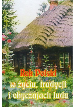 Rok Polski w życiu tradycji i obyczajach ludu