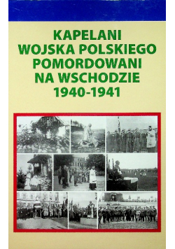 Kapelani wojska polskiego pomordowani na wschodzie 1940 1941
