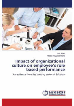 Impact of organizational culture on employee's role based performance