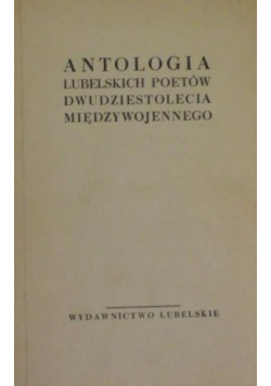 Antologia Lubelskich poetów dwudziestolecia międzywojennego